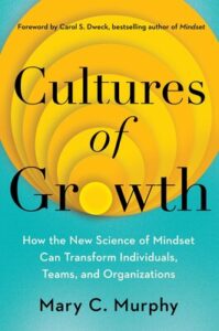 Book cover for "Cultures of Growth: How the New Science of Mindset Can Transform Individuals, Teams, and Organizations" by Mary C. Murphy.